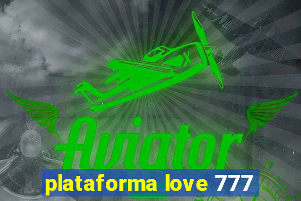 plataforma love 777